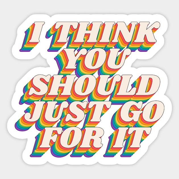 I Think You Should Just Go For It by The Motivated Type in Black Red Yellow Green and Blue Sticker by MotivatedType